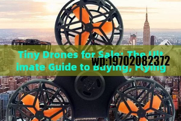 Tiny Drones for Sale: The Ultimate Guide to Buying, Flying, and Enjoying Miniature Aerial Gadgets