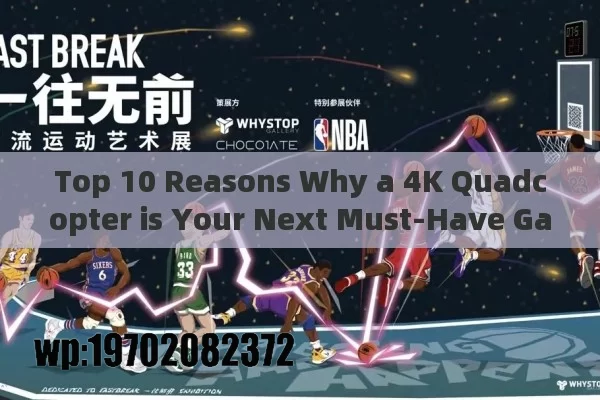 Top 10 Reasons Why a 4K Quadcopter is Your Next Must-Have Gadget in 2023