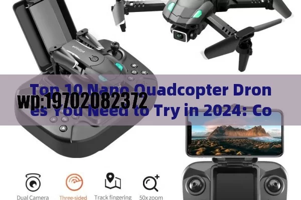 Top 10 Nano Quadcopter Drones You Need to Try in 2024: Compact, Fun, and Affordable!