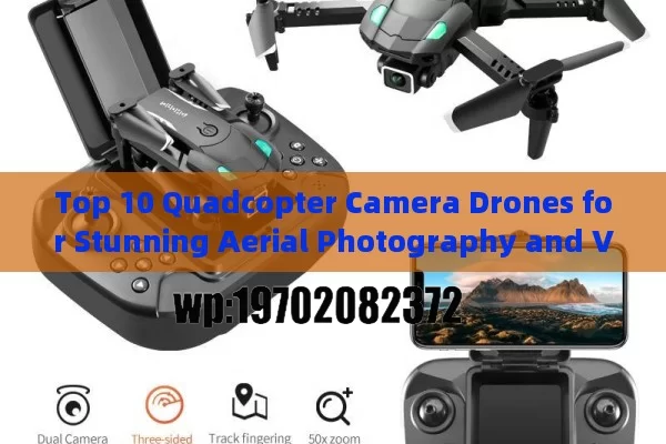 Top 10 Quadcopter Camera Drones for Stunning Aerial Photography and Videography in 2024