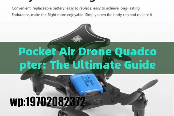 Pocket Air Drone Quadcopter: The Ultimate Guide to Compact Flying Gadgets for Every Enthusiast