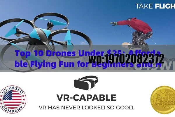 Top 10 Drones Under $25: Affordable Flying Fun for Beginners and Hobbyists