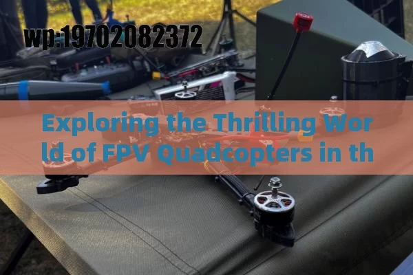 Exploring the Thrilling World of FPV Quadcopters in the USA: Your Ultimate Guide