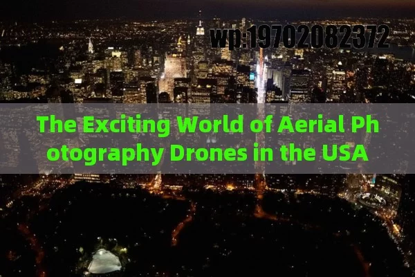 The Exciting World of Aerial Photography Drones in the USA