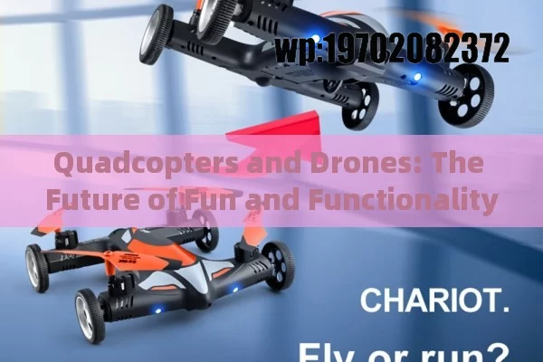 Quadcopters and Drones: The Future of Fun and Functionality