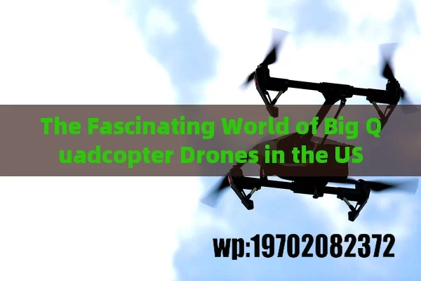 The Fascinating World of Big Quadcopter Drones in the US