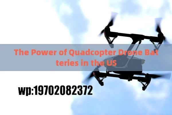 The Power of Quadcopter Drone Batteries in the US