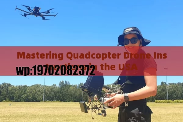 Mastering Quadcopter Drone Instructions in the USA