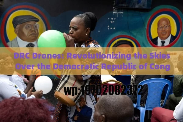 DRC Drones: Revolutionizing the Skies Over the Democratic Republic of Congo