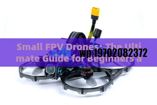 Small FPV Drones: The Ultimate Guide for Beginners and Enthusiasts