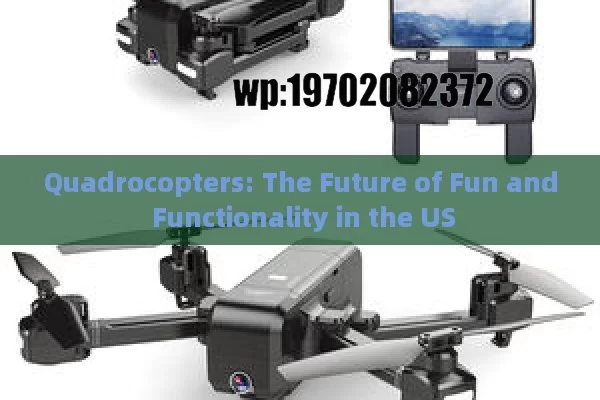 Quadrocopters: The Future of Fun and Functionality in the US