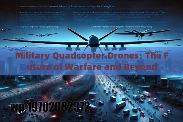 Military Quadcopter Drones: The Future of Warfare and Beyond