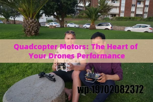 Quadcopter Motors: The Heart of Your Drones Performance