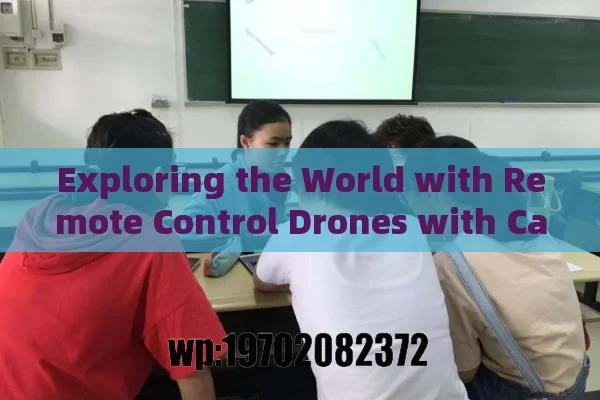 Exploring the World with Remote Control Drones with Camera