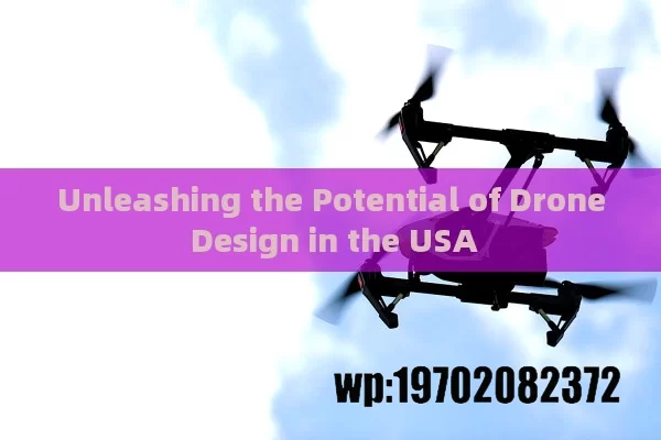 Unleashing the Potential of Drone Design in the USA