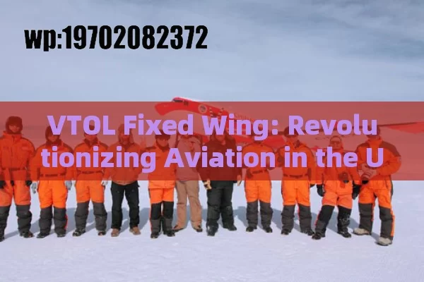 VTOL Fixed Wing: Revolutionizing Aviation in the US