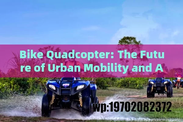 Bike Quadcopter: The Future of Urban Mobility and Adventure