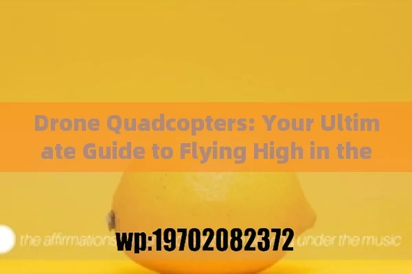 Drone Quadcopters: Your Ultimate Guide to Flying High in the USA