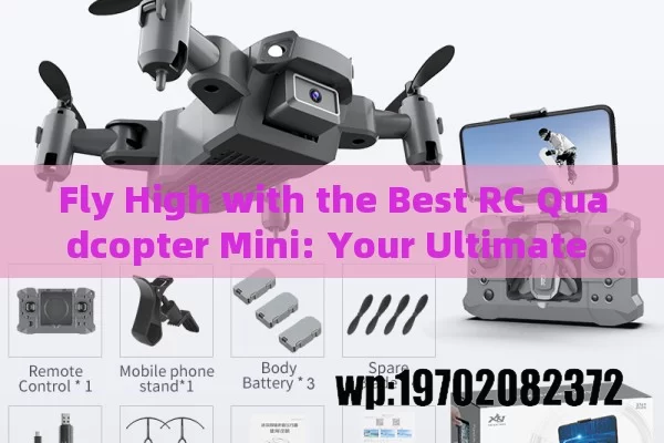 Fly High with the Best RC Quadcopter Mini: Your Ultimate Guide to Tiny Drones