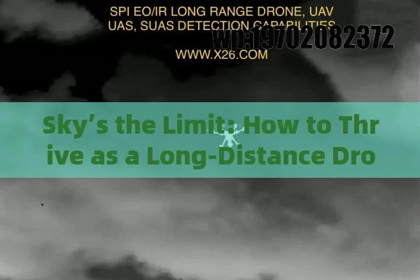 Sky’s the Limit: How to Thrive as a Long-Distance Drone Pro