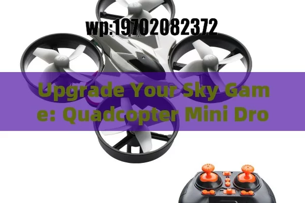 Upgrade Your Sky Game: Quadcopter Mini Drone Bundles You Can’t Resist