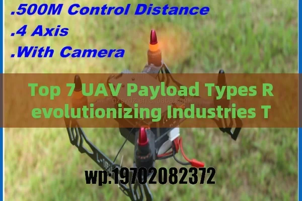 Top 7 UAV Payload Types Revolutionizing Industries Today