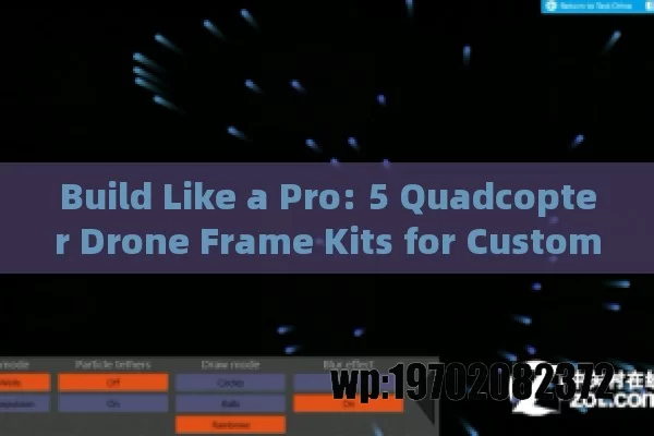 Build Like a Pro: 5 Quadcopter Drone Frame Kits for Custom DIY Mastery