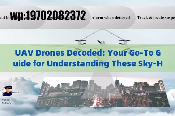 UAV Drones Decoded: Your Go-To Guide for Understanding These Sky-High Gadgets