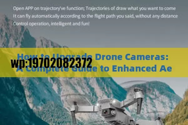 How to Upgrade Drone Cameras: A Complete Guide to Enhanced Aerial Photography