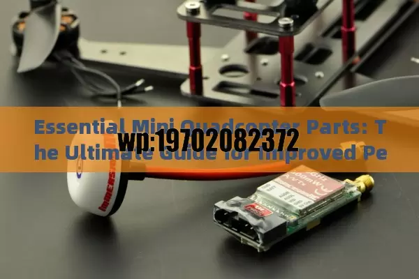 Essential Mini Quadcopter Parts: The Ultimate Guide for Improved Performance