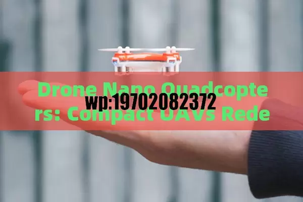 Drone Nano Quadcopters: Compact UAVs Redefining Portability and Advanced Features