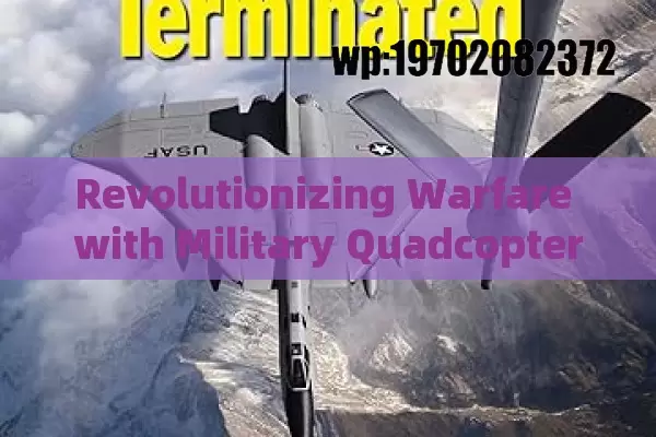 Revolutionizing Warfare with Military Quadcopter Drones: Applications, Challenges, and Future Trends