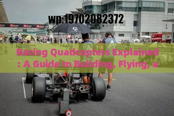 Racing Quadcopters Explained: A Guide to Building, Flying, and Mastering High-Speed Drones