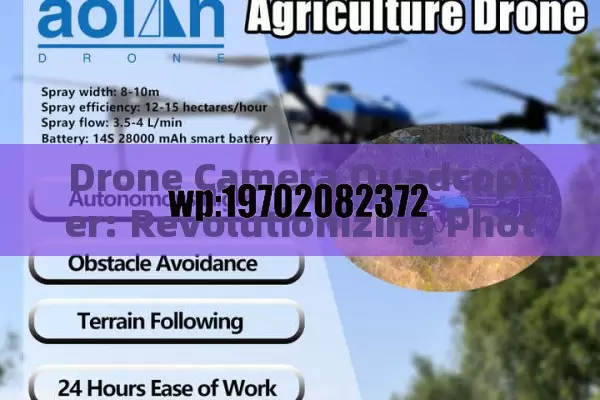 Drone Camera Quadcopter: Revolutionizing Photography, Agriculture, and Industry