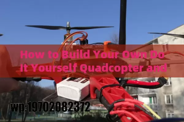 How to Build Your Own Do It Yourself Quadcopter and Take to the Skies