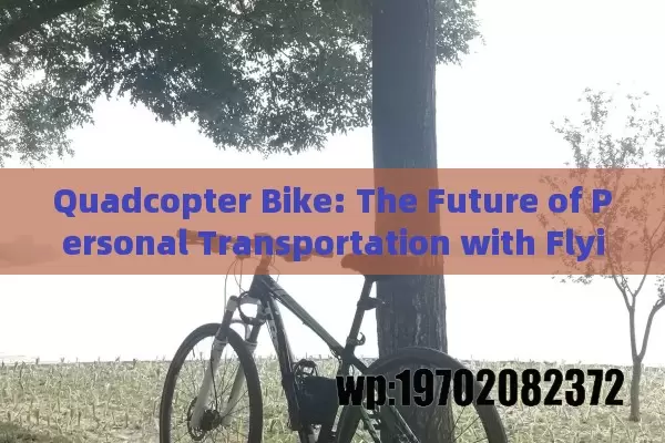 Quadcopter Bike: The Future of Personal Transportation with Flying Bicycles