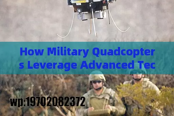 How Military Quadcopters Leverage Advanced Technology for Battlefield Efficiency