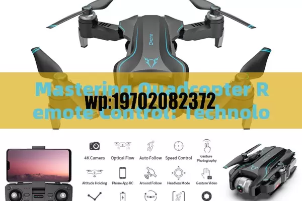 Mastering Quadcopter Remote Control: Technology, Features, and Applications