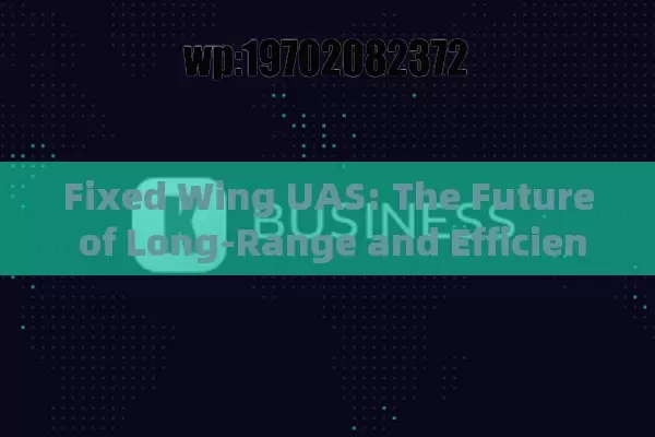 Fixed Wing UAS: The Future of Long-Range and Efficient Aerial Operations