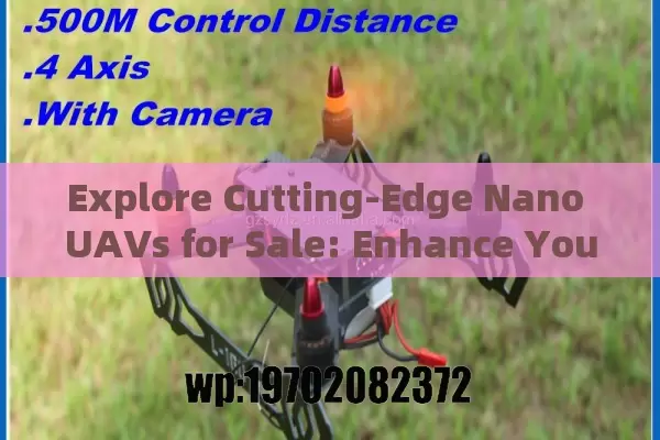 Explore Cutting-Edge Nano UAVs for Sale: Enhance Your Aerial Experience