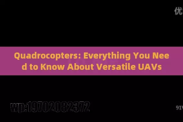 Quadrocopters: Everything You Need to Know About Versatile UAVs