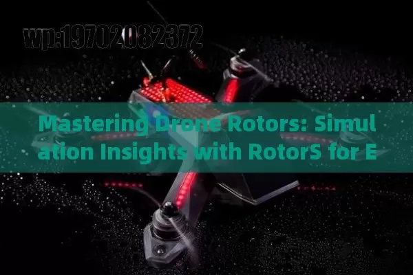 Mastering Drone Rotors: Simulation Insights with RotorS for Enhanced UAV Performance