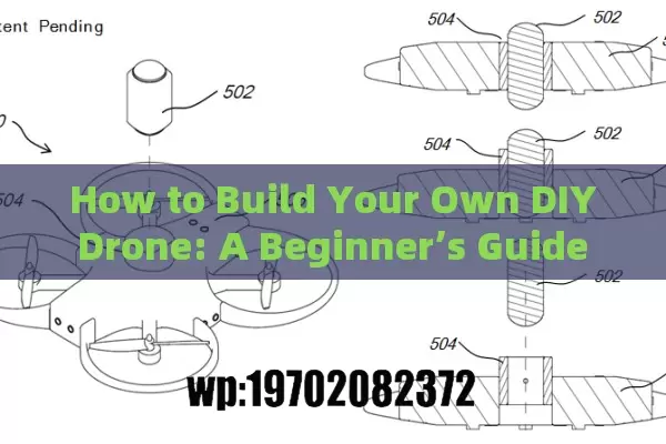 How to Build Your Own DIY Drone: A Beginner’s Guide to Components, Software, and Success