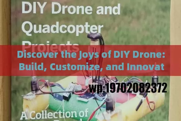 Discover the Joys of DIY Drone: Build, Customize, and Innovate