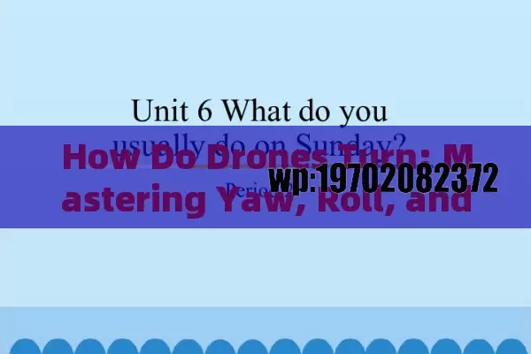 How Do Drones Turn: Mastering Yaw, Roll, and Pitch for Effortless Flight