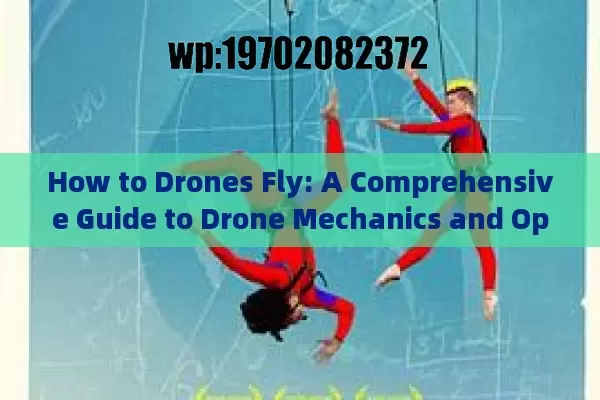 How to Drones Fly: A Comprehensive Guide to Drone Mechanics and Operation