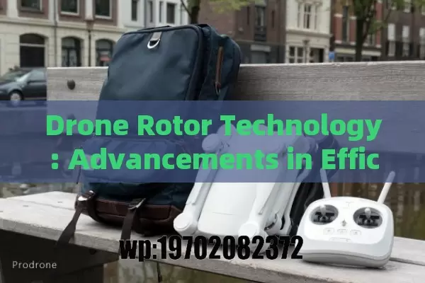 Drone Rotor Technology: Advancements in Efficiency, Materials, and Applications