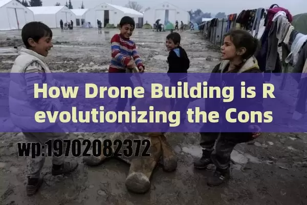 How Drone Building is Revolutionizing the Construction Industry: A Comprehensive Guide