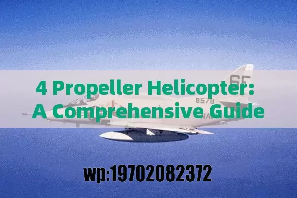 4 Propeller Helicopter: A Comprehensive Guide to Quadcopter Features and Benefits