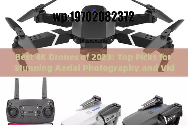 Best 4K Drones of 2023: Top Picks for Stunning Aerial Photography and Videography